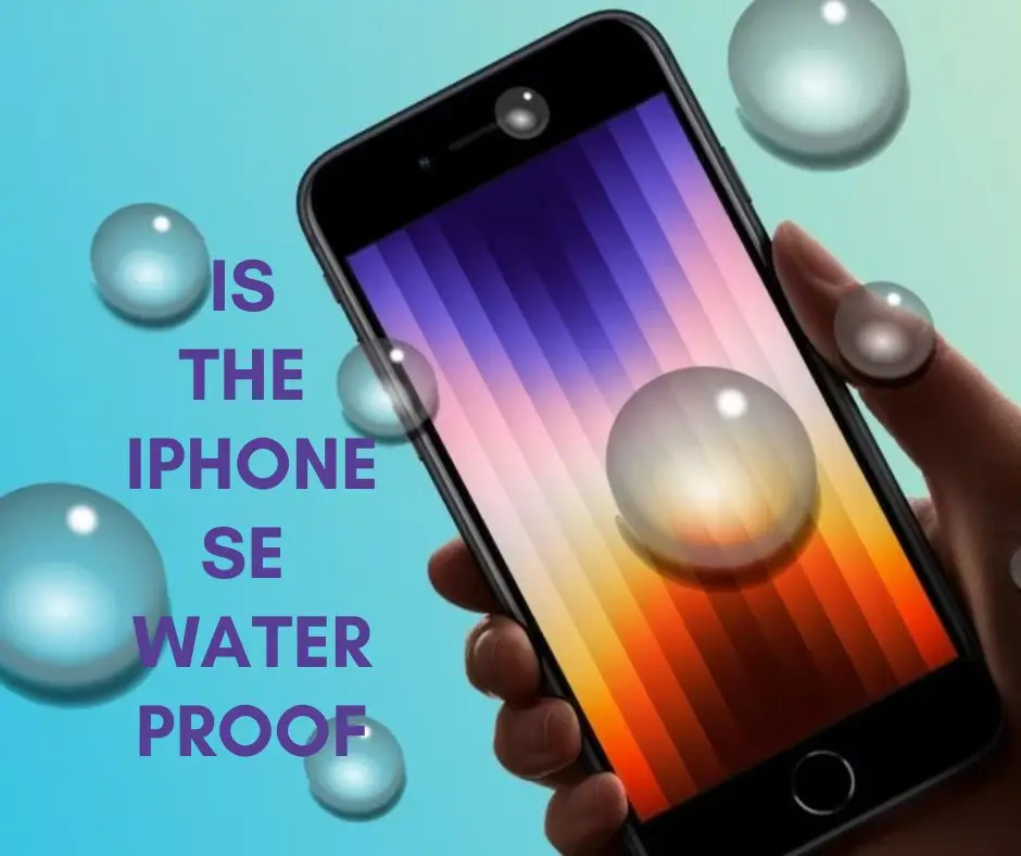Is The Iphone SE Waterproof? Facts You May Not Know